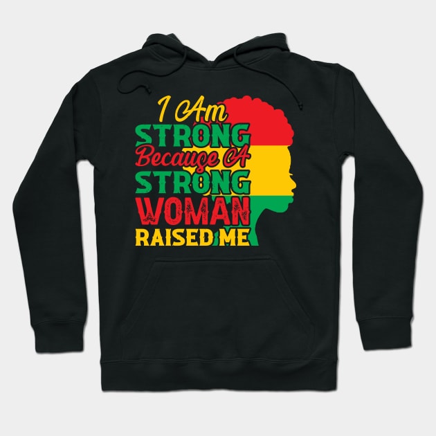 I am strong because a strong woman raised me, Black History Month Hoodie by UrbanLifeApparel